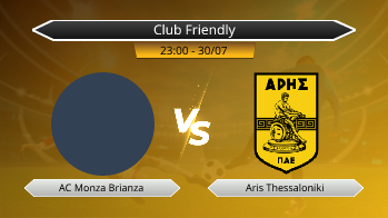 Club Friendly AC Monza Brianza VS Aris Thessaloniki