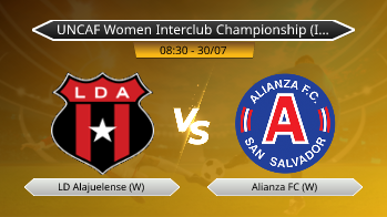 UNCAF Women Interclub Championship (In Guatemala) LD Alajuelense (W) VS Alianza FC (W)